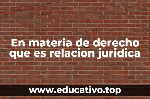 En materia de derecho que es relacion juridica