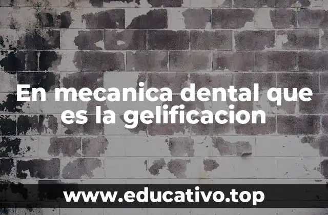 En mecanica dental que es la gelificacion