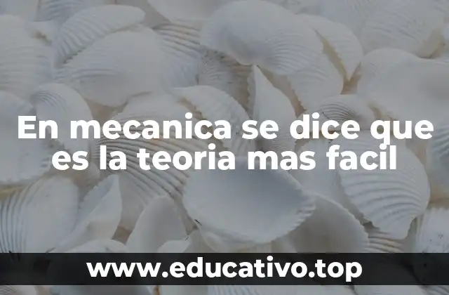 En mecanica se dice que es la teoria mas facil