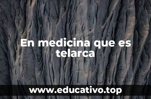 En medicina que es telarca