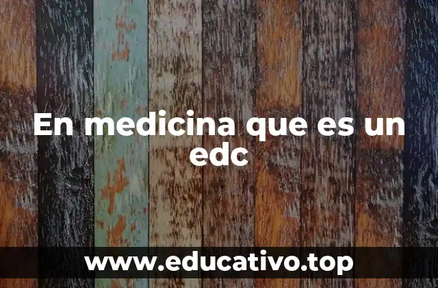 En medicina que es un edc