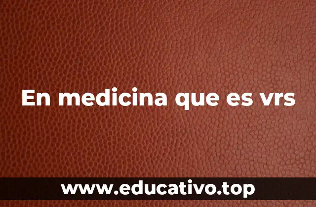 En medicina que es vrs