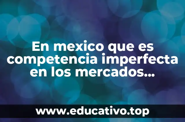 En mexico que es competencia imperfecta en los mercados financieros