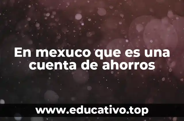 En mexuco que es una cuenta de ahorros