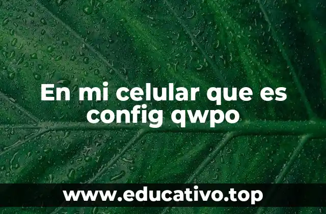 En mi celular que es config qwpo