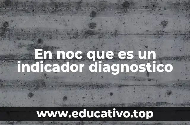 En noc que es un indicador diagnostico