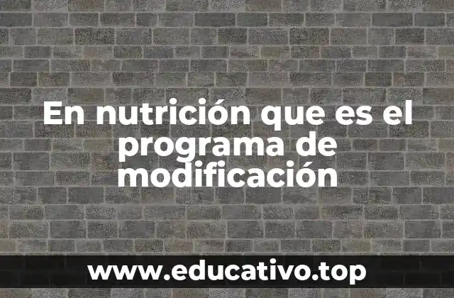 En nutrición que es el programa de modificación