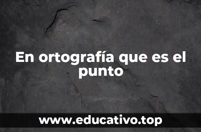 En ortografía que es el punto