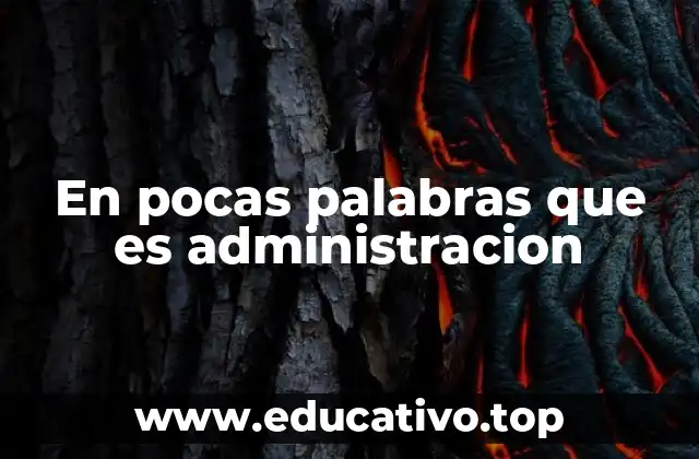 En pocas palabras que es administracion