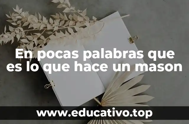 En pocas palabras que es lo que hace un mason