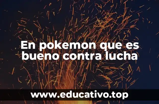 En pokemon que es bueno contra lucha