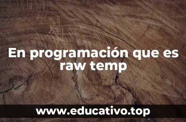 En programación que es raw temp