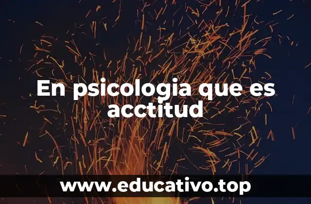 En psicologia que es acctitud