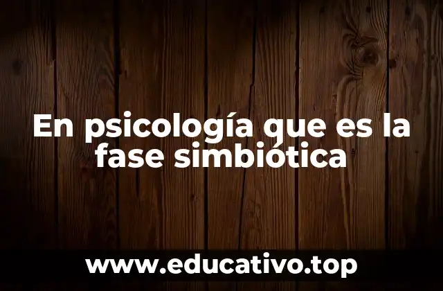 En psicología que es la fase simbiótica