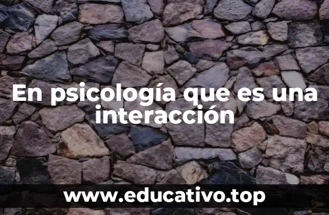 En psicología que es una interacción