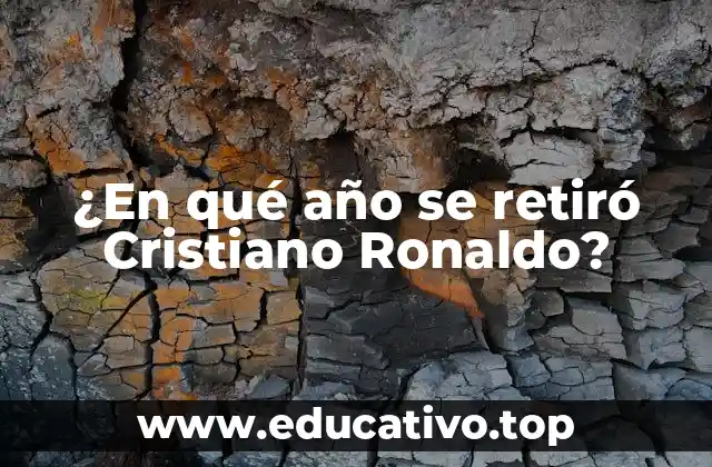 ¿En qué año se retiró Cristiano Ronaldo?