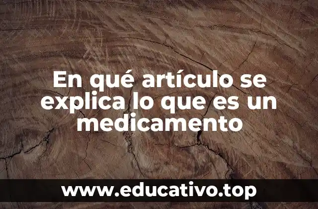 En qué artículo se explica lo que es un medicamento