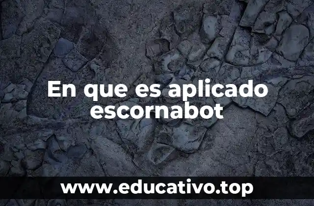 En que es aplicado escornabot