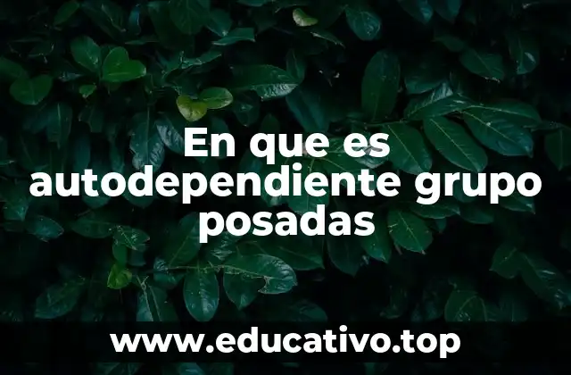En que es autodependiente grupo posadas