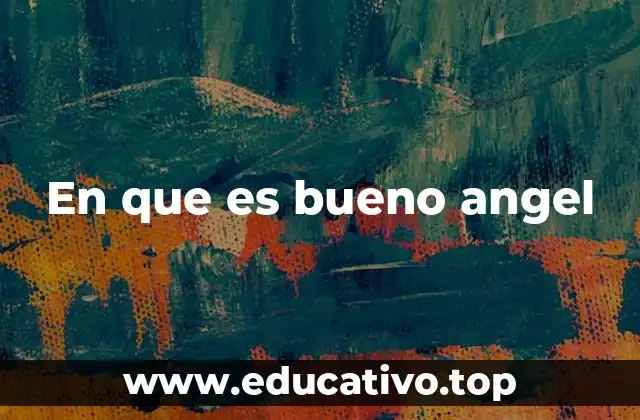 En que es bueno angel