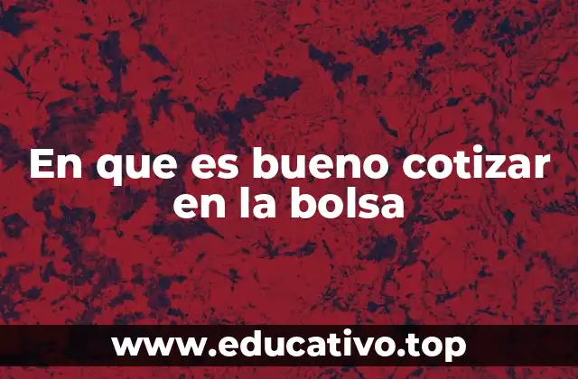 En que es bueno cotizar en la bolsa