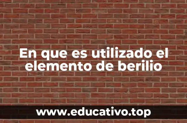 En que es utilizado el elemento de berilio