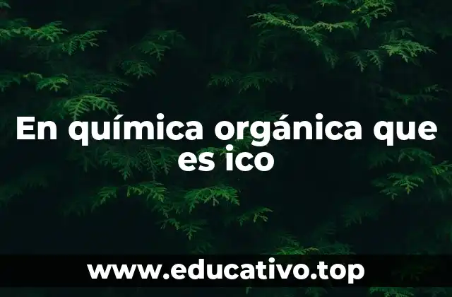 En química orgánica que es ico