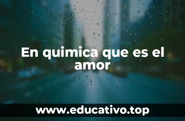 En quimica que es el amor