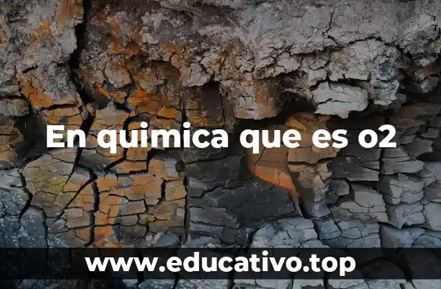 En quimica que es o2
