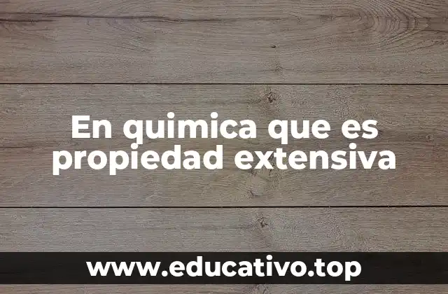 En quimica que es propiedad extensiva