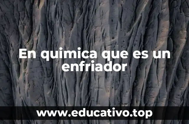 En quimica que es un enfriador