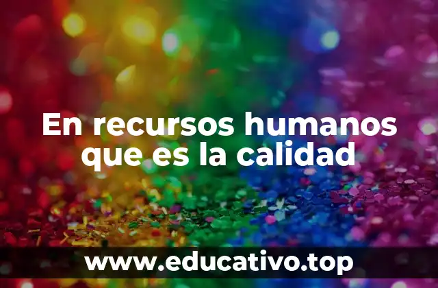 En recursos humanos que es la calidad
