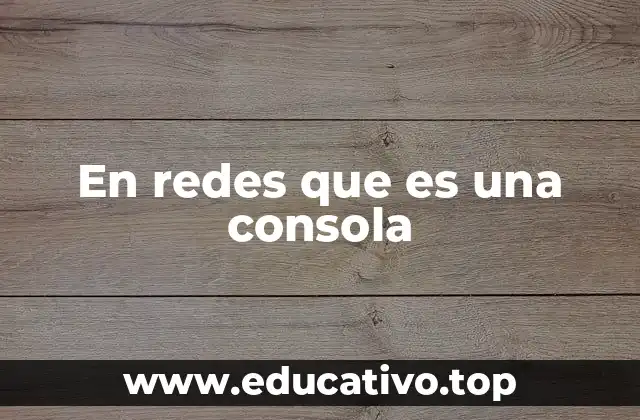 En redes que es una consola