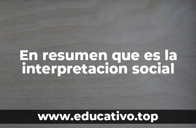 En resumen que es la interpretacion social
