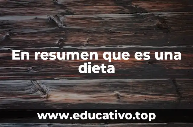 En resumen que es una dieta
