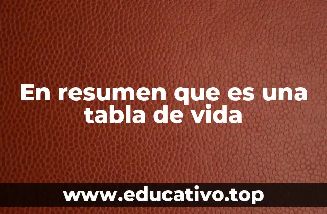 En resumen que es una tabla de vida