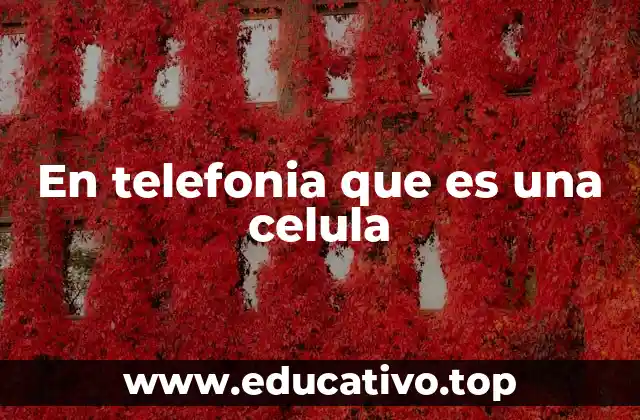 En telefonia que es una celula