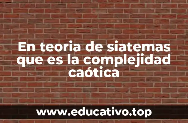 En teoria de siatemas que es la complejidad caótica