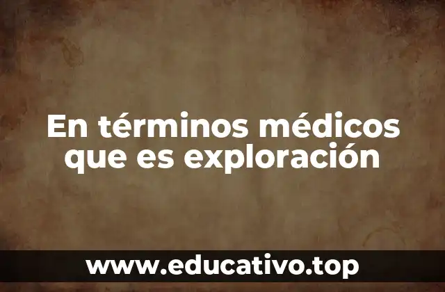 En términos médicos que es exploración
