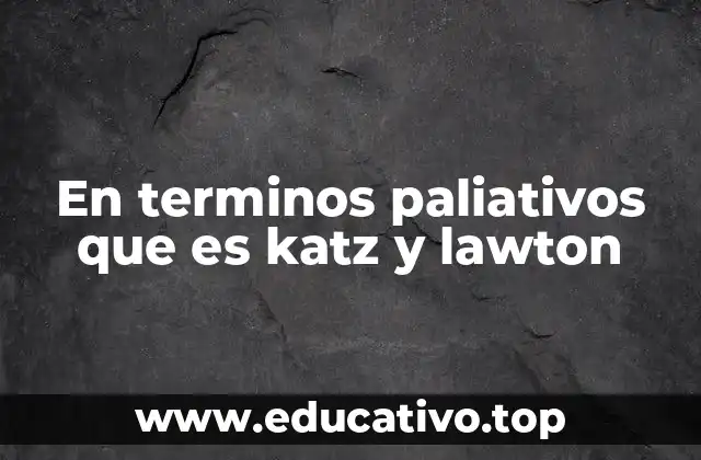 En terminos paliativos que es katz y lawton