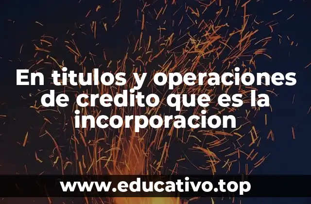 En titulos y operaciones de credito que es la incorporacion