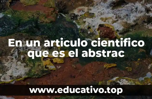 En un articulo cientifico que es el abstrac