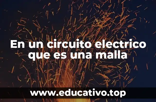 En un circuito electrico que es una malla