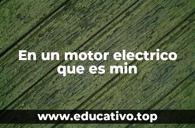 En un motor electrico que es min