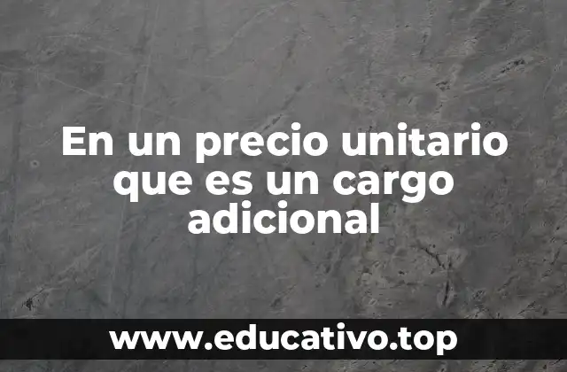 La importancia de los cargos adicionales en la gestión financiera