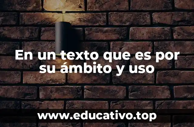 En un texto que es por su ámbito y uso