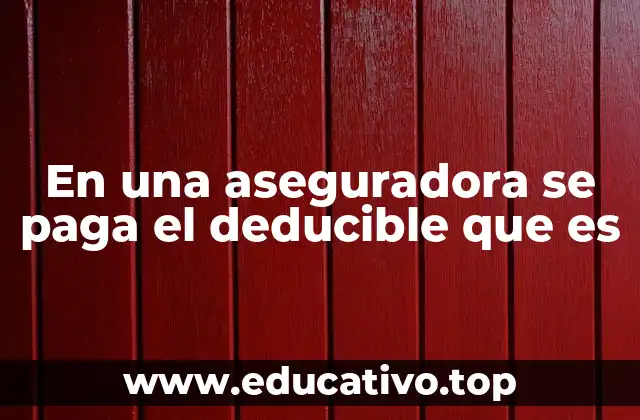 En una aseguradora se paga el deducible que es