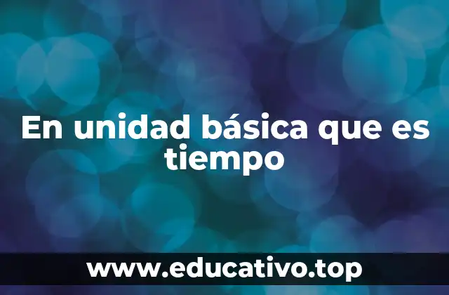 En unidad básica que es tiempo