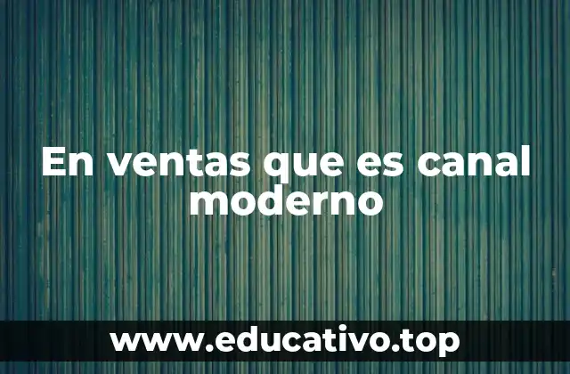 En ventas que es canal moderno