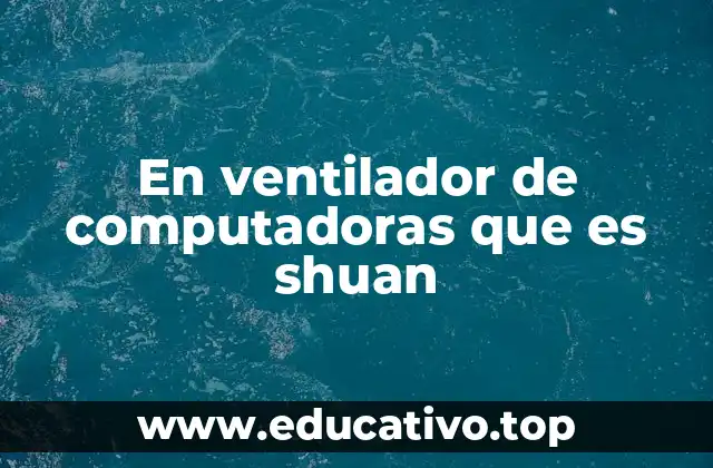 En ventilador de computadoras que es shuan
